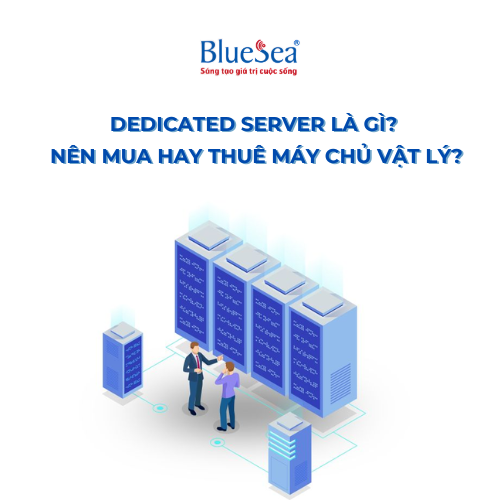 Dedicated Server là gì? Nên mua hay thuê máy chủ vật lý? 