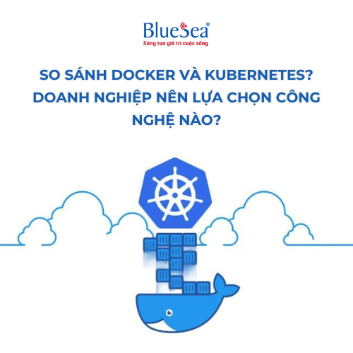 So sánh Docker và Kubernetes? Doanh nghiệp nên lựa chọn công nghệ nào? 