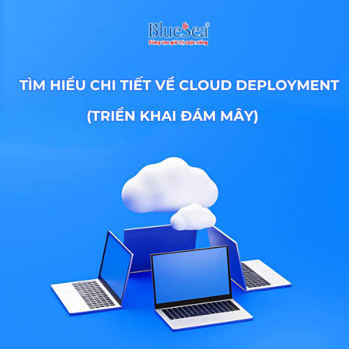 Tìm hiểu chi tiết về Cloud Deployment (Triển khai đám mây)  